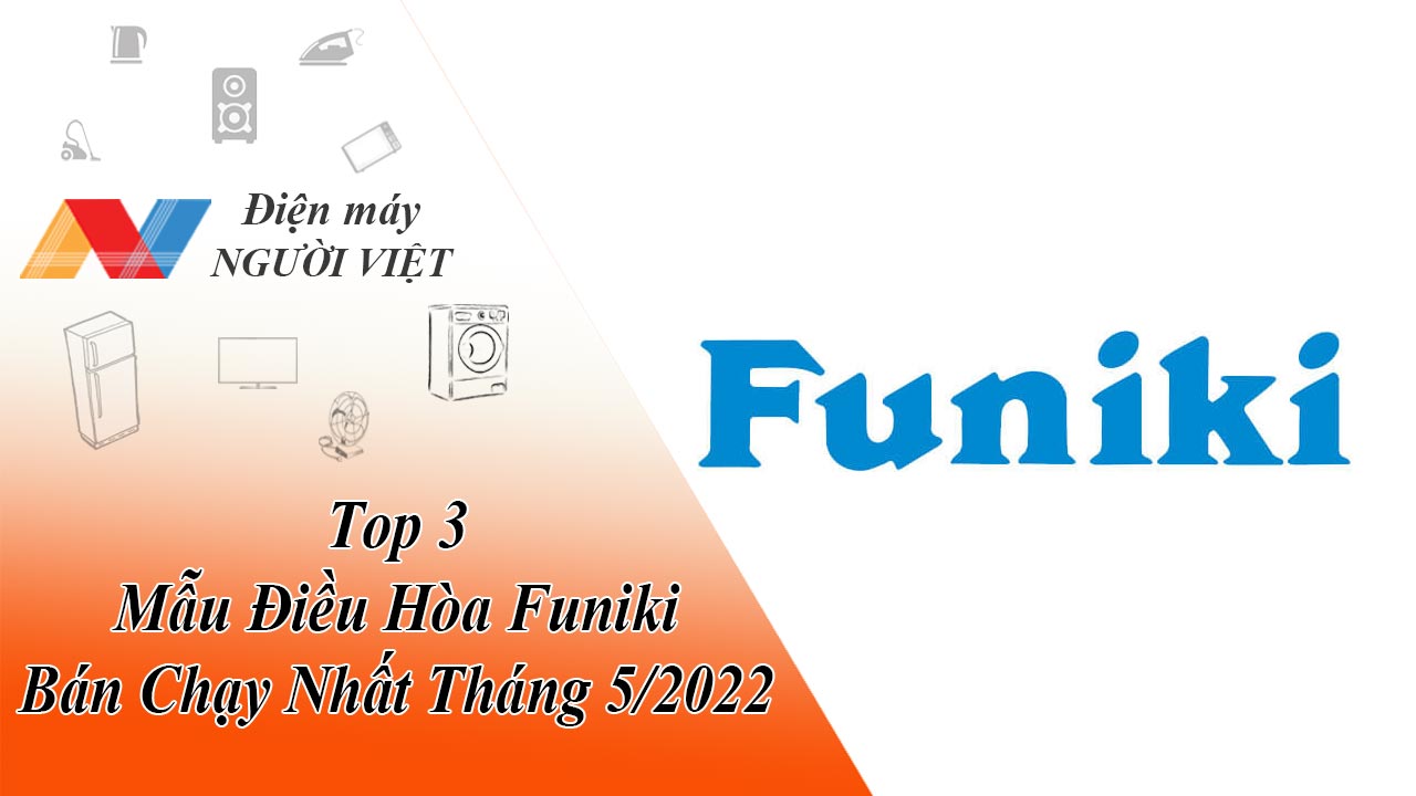 Top 3 Mẫu Điều Hòa Funiki Bán Chạy Nhất Tháng 5/2022