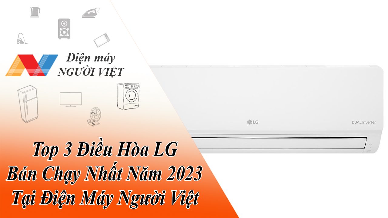 Top 3 Điều Hòa LG Bán Chạy Nhất Năm 2023 Tại Điện Máy Người Việt
