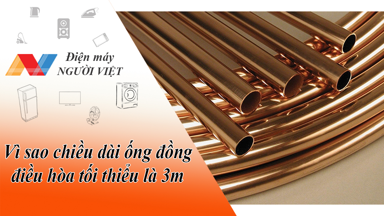 Vì sao chiều dài ống đồng điều hòa tối thiểu là 3m