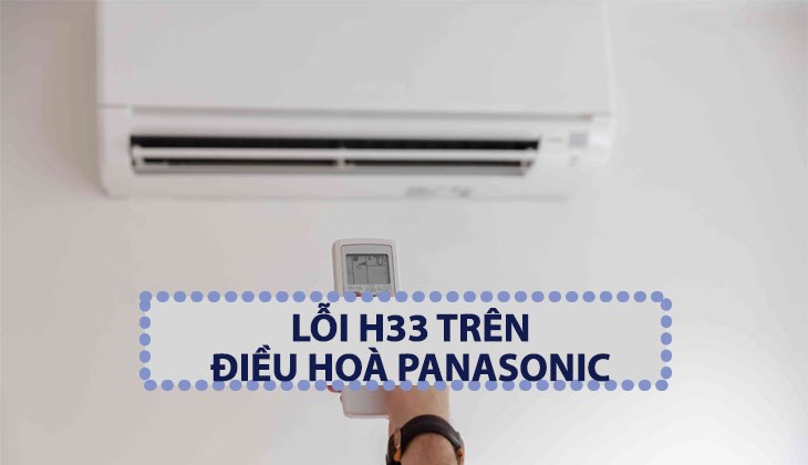 Nguyên nhân lỗi H33 điều hòa Panasonic